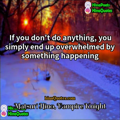 Matsuri Hino Vampire Knight Quotes | If you don